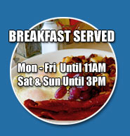 Breakfast served Mon - Fri until 11 am ,Sat & Sun until 3pm